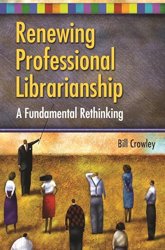 Imagen de archivo de Renewing Professional Librarianship: A Fundamental Rethinking (Beta Phi Mu Monograph Series) a la venta por SecondSale