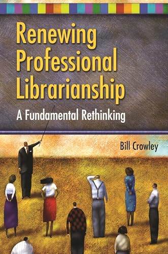 Stock image for Renewing Professional Librarianship: A Fundamental Rethinking (Beta Phi Mu Monograph Series) for sale by SecondSale