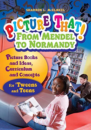 Stock image for Picture That! From Mendel to Normandy: Picture Books and Ideas, Curriculum and Connections?for 'Tweens and Teens (Picture That! Grades 4 - 12) for sale by Lucky's Textbooks