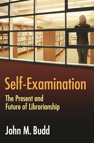 Beispielbild fr Self-Examination : The Present and Future of Librarianship zum Verkauf von Better World Books