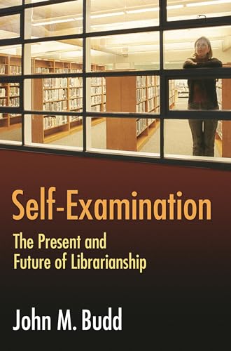 Stock image for Self-Examination : The Present and Future of Librarianship for sale by Better World Books