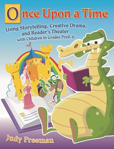 Imagen de archivo de Once Upon a Time: Using Storytelling, Creative Drama, and Reader's Theater with Children in Grades PreK-6 a la venta por HPB-Emerald