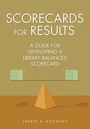 Beispielbild fr Scorecards for Results : A Guide for Developing a Library Balanced Scorecard zum Verkauf von Better World Books