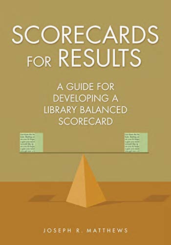 Imagen de archivo de Scorecards for Results : A Guide for Developing a Library Balanced Scorecard a la venta por Better World Books: West