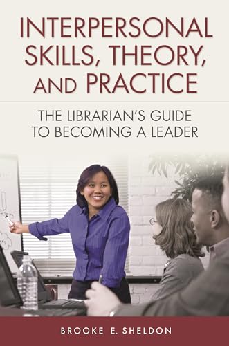 Imagen de archivo de Interpersonal Skills, Theory, and Practice: The Librarian's Guide to Becoming a Leader a la venta por HPB-Red