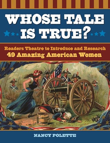 Imagen de archivo de Whose Tale Is True?: Readers Theatre to Introduce and Research 49 Amazing American Women a la venta por Books From California