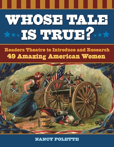 Stock image for Whose Tale Is True? Readers Theatre to Introduce and Research 49 Amazing American Women for sale by ThriftBooks-Atlanta