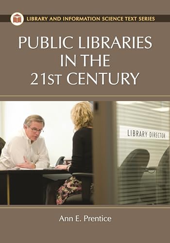 Public Libraries in the 21st Century (Library and Information Science Text Series) (9781591588535) by Prentice, Ann E.