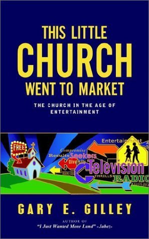 Stock image for This Little Church Went to Market: The Church in the Age of Entertainment for sale by Book Deals