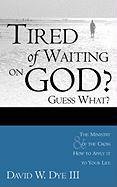 Stock image for Tired of Waiting on God? Guess What? He's Waiting on You [Paperback] Dye, David W. for sale by Turtlerun Mercantile