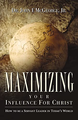 Maximizing Your Influence For Christ - Jr. Dr John F. McGeorge