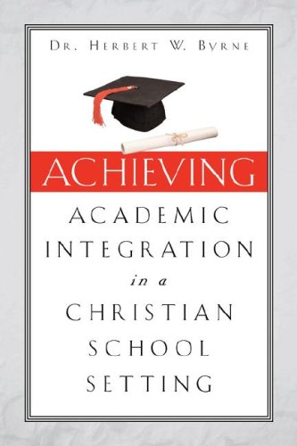 Imagen de archivo de Achieving Academic Integration in A Christian School Setting a la venta por Chiron Media