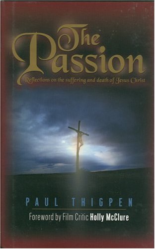 Stock image for The Passion: 40 Reflections on the Death and Resurrection of Jesus for sale by SecondSale