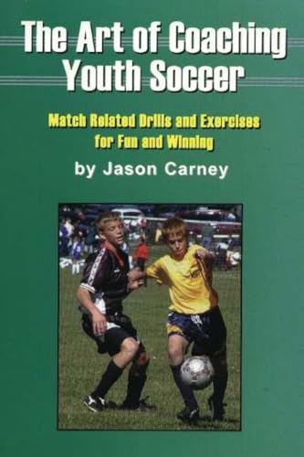 Stock image for The Art of Coaching Youth Soccer: Match Related Drills and Exercises for Fun and Winning for sale by RiLaoghaire