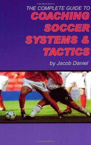 Beispielbild fr The Complete Guide to Coaching Soccer Systems and Tactics zum Verkauf von New Legacy Books