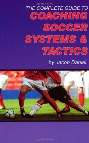 Stock image for The Complete Guide to Coaching Soccer Systems and Tactics for sale by New Legacy Books