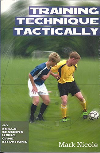 9781591640813: Training Technique Tactically: 40 Skills Sessions Using Game Situations