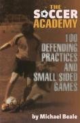 Beispielbild fr The Soccer Academy: 100 Defending Practices and Small Sided Games zum Verkauf von Zoom Books Company
