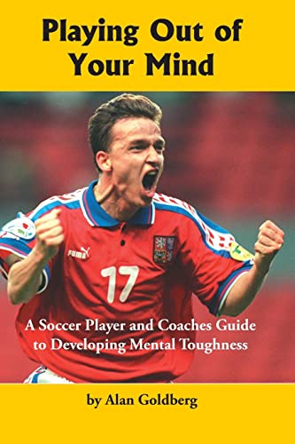 Stock image for Playing Out of Your Mind : A Soccer Player and Coaches Guide to Developing Mental Toughness for sale by Better World Books