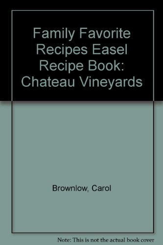 Family Favorite Recipes Easel Recipe Book: Chateau Vineyards (9781591775256) by Brownlow, Carol; Winget, Susan