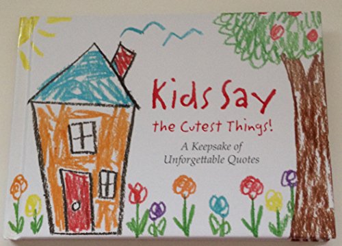 Beispielbild fr Kids Say the Cutest Things - A Keepsake of Unforgettable Quotes zum Verkauf von Better World Books