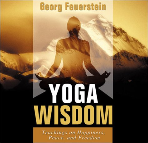 Yoga Wisdom: Teachings on Happiness, Peace, and Freedom (9781591790426) by Feuerstein, Georg