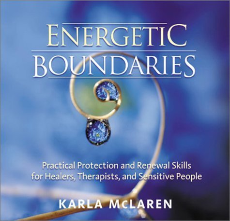 Stock image for Energetic Boundaries: Practical Protection and Renewal Skills for Healers, Therapists, and Sensitive People for sale by Front Cover Books