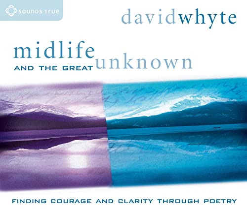 Midlife and the Great Unknown: Finding Courage and Clarity Through Poetry (9781591790693) by Whyte, David