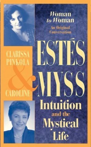 Intuition and the Mystical Life (9781591791041) by Caroline Myss; Clarissa P. Estes