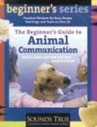 9781591791096: The Beginner's Guide to Animal Communication: How to Listen and Talk With Your Animal Friends