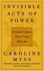 Invisible Acts of Power: Personal Choices That Create Miracles (9781591791348) by Myss, Caroline