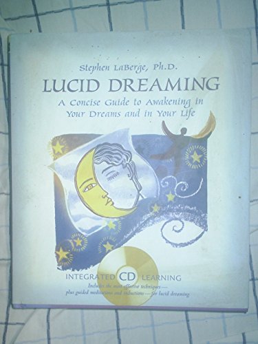 Lucid Dreaming: A Concise Guide to Awakening in Your Dreams and in Your Life [With CDROM] - Stephen LaBerge