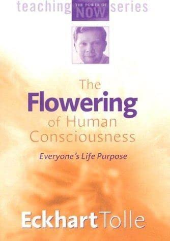 Stock image for The Flowering of Human Consciousness: Everyone's Life Purpose (Power of Now) for sale by Books From California