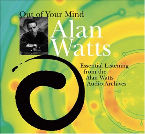 Out of Your Mind: Essential Listening From the Alan Watts Audio Archives (9781591791645) by Watts, Alan