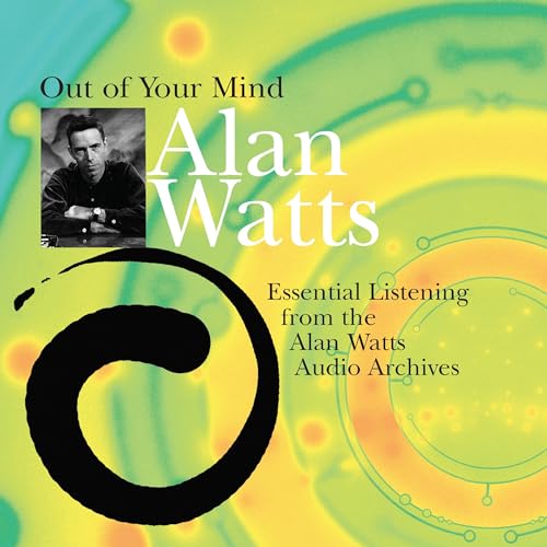 Stock image for Out of Your Mind: Essential Listening from the Alan Watts Audio Archives for sale by HPB-Emerald
