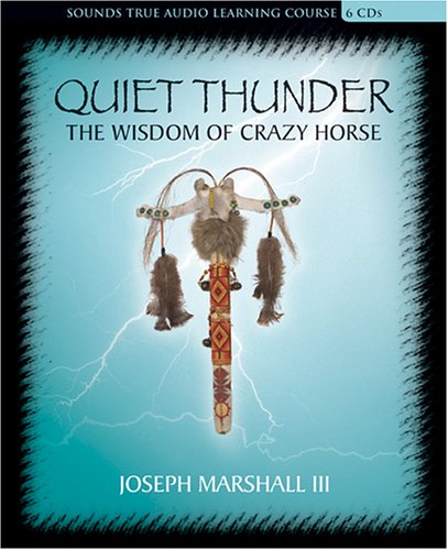 Quiet Thunder: The Wisdom of Crazy Horse (Sounds True Audio Learning Course) - Marshall III, Joseph