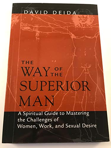 The Way of the Superior Man: A Spiritual Guide to Mastering the Challenges of Women, Work, and Sexual Desire - Deida, David