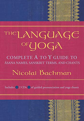 Beispielbild fr The Language of Yoga : Complete a-To-y Guide to Asana Names, Sanskrit Terms, and Chants zum Verkauf von Better World Books