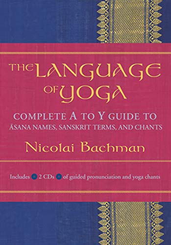 Imagen de archivo de The Language of Yoga: Complete A-To-Y Guide to Asana Names, Sanskrit Terms, and Chants [With 2 CDs] a la venta por ThriftBooks-Atlanta