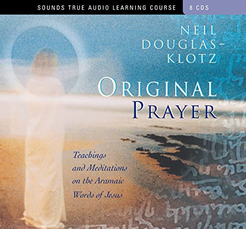 Original Prayer: Teachings and Meditations on the Aramaic Words of Jesus (9781591793656) by Douglas-Klotz Ph.D., Neil