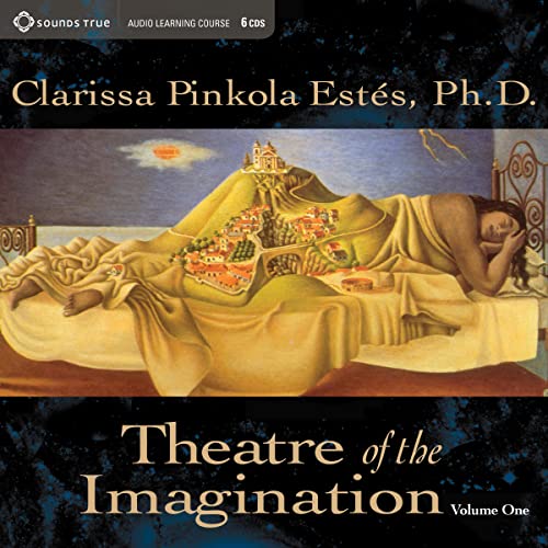 Theatre of the Imagination, Vol. 1 (9781591793830) by EstÃ©s Ph.D., Clarissa Pinkola