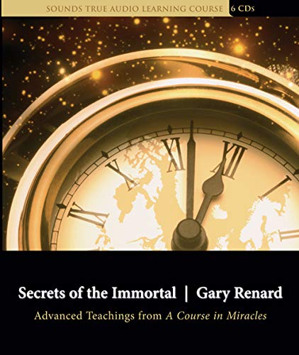 Secrets of the Immortal: Advanced Teachings from A Course in Miracles (9781591794448) by Renard, Gary