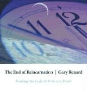 The End of Reincarnation: Breaking the Cycle of Birth and Death (9781591794622) by Renard, Gary