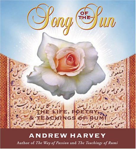 Beispielbild fr Song of the Sun: The Life, Poetry, & Teachings of Rumi zum Verkauf von HPB-Red