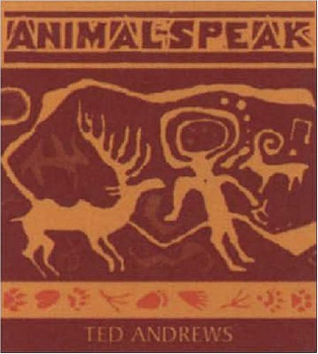 Animal-Speak: Understanding Animal Messengers, Totems, and Signs (9781591795865) by Andrews, Ted