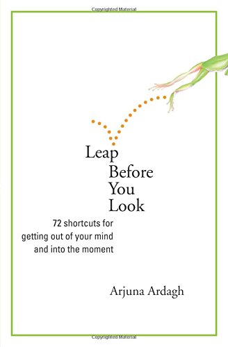 Imagen de archivo de Leap Before You Look: 64 Shortcuts for Getting Out of Your Mind and into the Moment a la venta por WorldofBooks