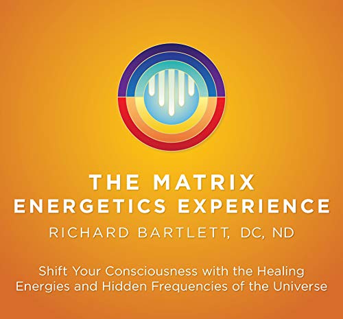 9781591796770: The Matrix Energetics Experience: Shift Your Consciousness with the Healing Energies and Hidden Frequencies of the Universe