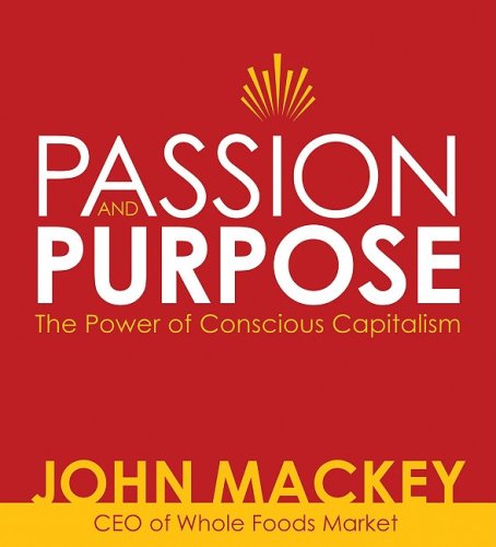 Beispielbild fr Passion and Purpose: John Mackey, CEO of Whole Foods Market, on the Power of Conscious Capitalism zum Verkauf von Half Price Books Inc.