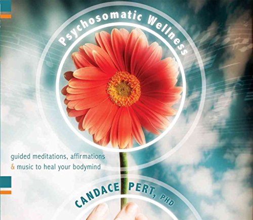 Psychosomatic Wellness: Guided Meditations, Affirmations, and Music to Heal Your Bodymind (9781591797937) by Pert, Candace