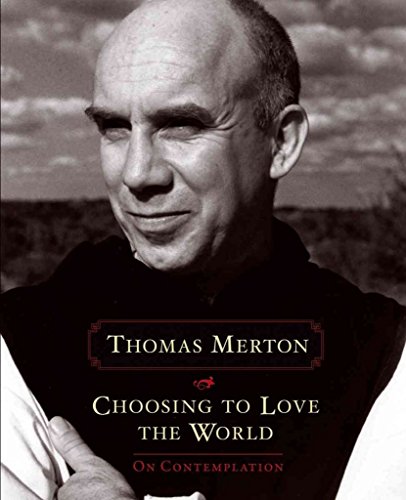 Choosing to Love the World: On Contemplation (9781591798040) by Merton, Thomas